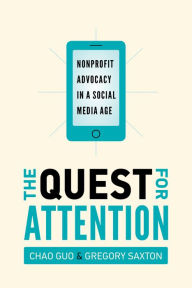 Title: The Quest for Attention: Nonprofit Advocacy in a Social Media Age, Author: Chao Guo
