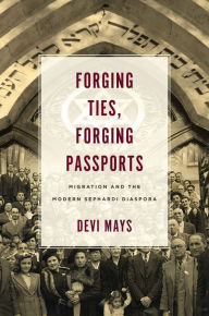 Kindle book download ipad Forging Ties, Forging Passports: Migration and the Modern Sephardi Diaspora by Devi Mays English version 9781503613218 
