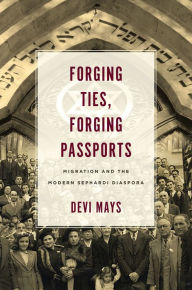 Free french ebook download Forging Ties, Forging Passports: Migration and the Modern Sephardi Diaspora by Devi Mays  9781503613218