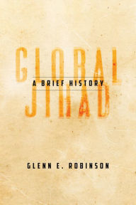 Title: Global Jihad: A Brief History, Author: Glenn E Robinson
