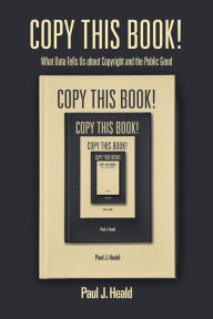 Title: Copy This Book!: What Data Tells Us about Copyright and the Public Good, Author: Paul J. Heald