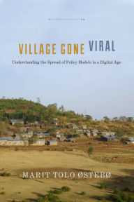 Title: Village Gone Viral: Understanding the Spread of Policy Models in a Digital Age, Author: Marit Tolo Østebø