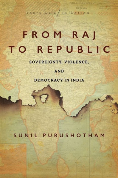 From Raj to Republic: Sovereignty, Violence, and Democracy India