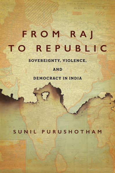From Raj to Republic: Sovereignty, Violence, and Democracy India