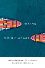 Title: Africa and Preferential Trade: An Unpredictable Path for Development, Author: Richard E. Mshomba