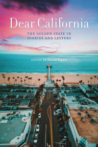 Ebooks mp3 free download Dear California: The Golden State in Diaries and Letters  by David Kipen