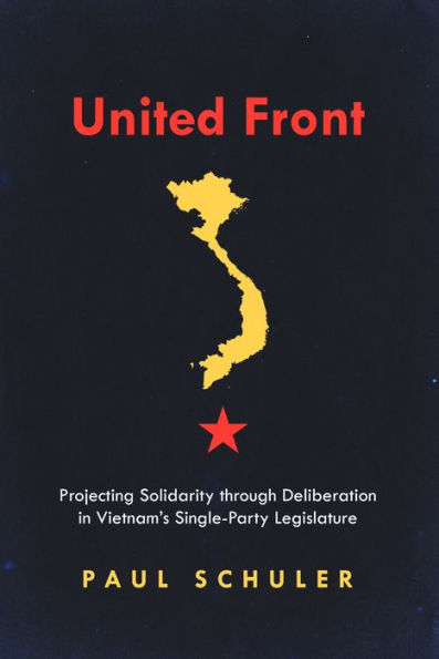 United Front: Projecting Solidarity through Deliberation Vietnam's Single-Party Legislature
