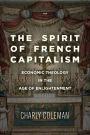 The Spirit of French Capitalism: Economic Theology in the Age of Enlightenment