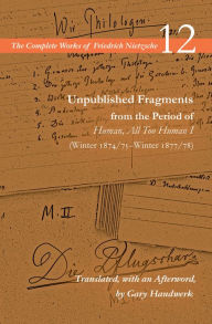 Title: Unpublished Fragments from the Period of Human, All Too Human I (Winter 1874/75-Winter 1877/78): Volume 12, Author: Friedrich Nietzsche