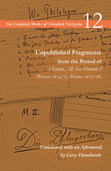 Unpublished Fragments from the Period of Human, All Too Human I (Winter 1874/75-Winter 1877/78): Volume 12