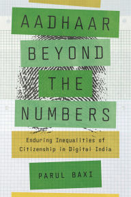 Title: Aadhaar Beyond the Numbers: Enduring Inequalities of Citizenship in Digital India, Author: Parul Baxi
