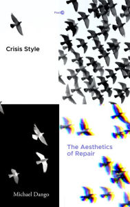 Title: Crisis Style: The Aesthetics of Repair, Author: Michael Dango