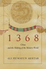 1368: China and the Making of the Modern World