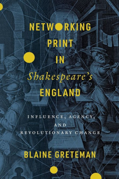 Networking Print Shakespeare's England: Influence, Agency, and Revolutionary Change