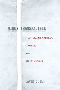Download a book to ipad Minor Transpacific: Triangulating American, Japanese, and Korean Fictions 9781503628007 ePub