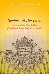 Title: Seekers of the Face: Secrets of the Idra Rabba (The Great Assembly) of the Zohar, Author: Melila Hellner-Eshed