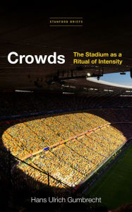 Title: Crowds: The Stadium as a Ritual of Intensity, Author: Hans Ulrich Gumbrecht