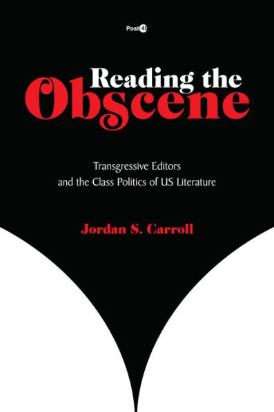 Reading the Obscene: Transgressive Editors and Class Politics of US Literature