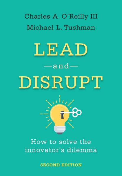 Lead and Disrupt: How to Solve the Innovator's Dilemma, Second Edition