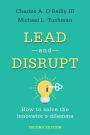 Lead and Disrupt: How to Solve the Innovator's Dilemma, Second Edition