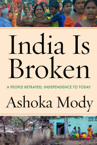 Free download for kindle ebooks India Is Broken: A People Betrayed, Independence to Today 9781503630055 PDF ePub in English by Ashoka Mody