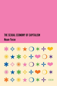 Title: The Sexual Economy of Capitalism, Author: Noam Yuran