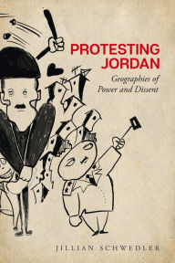 Title: Protesting Jordan: Geographies of Power and Dissent, Author: Jillian Schwedler