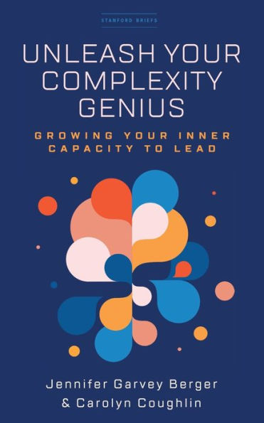 Unleash Your Complexity Genius: Growing Inner Capacity to Lead