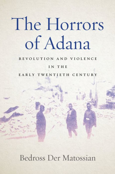 the Horrors of Adana: Revolution and Violence Early Twentieth Century