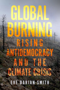 Title: Global Burning: Rising Antidemocracy and the Climate Crisis, Author: Eve Darian-Smith