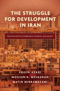 Title: The Struggle for Development in Iran: The Evolution of Governance, Economy, and Society, Author: Pooya Azadi