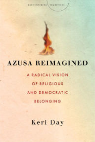 Free book to read and download Azusa Reimagined: A Radical Vision of Religious and Democratic Belonging by Keri Day 9781503631625 in English FB2