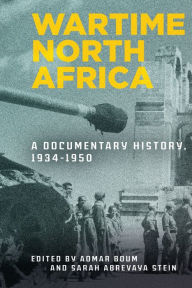 Title: Wartime North Africa: A Documentary History, 1934-1950, Author: Aomar Boum
