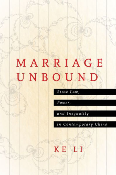 Marriage Unbound: State Law, Power, and Inequality Contemporary China