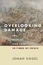 Overlooking Damage: Art, Display, and Loss in Times of Crisis