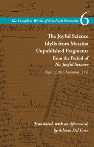 Free ipod ebook downloads The Joyful Science / Idylls from Messina / Unpublished Fragments from the Period of The Joyful Science (Spring 1881-Summer 1882): Volume 6 