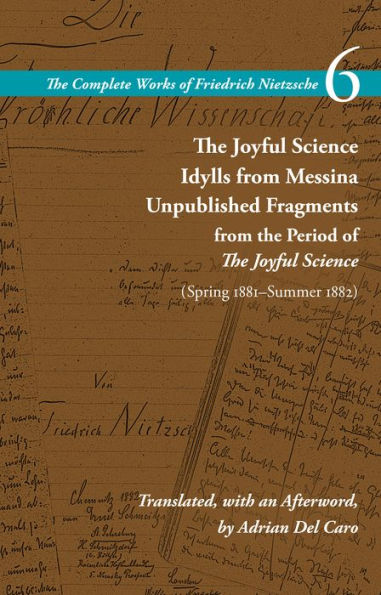 The Joyful Science / Idylls from Messina Unpublished Fragments Period of (Spring 1881-Summer 1882): Volume 6