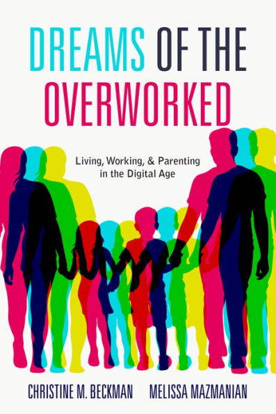 Dreams of the Overworked: Living, Working, and Parenting Digital Age