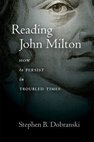 Title: Reading John Milton: How to Persist in Troubled Times, Author: Stephen Dobranski