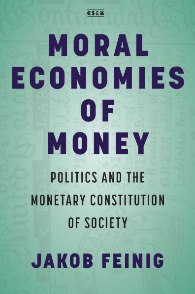 Moral Economies of Money: Politics and the Monetary Constitution Society