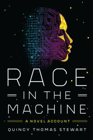 Title: Race in the Machine: A Novel Account, Author: Quincy Thomas Stewart
