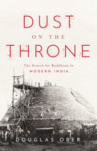 Download free ebooks in txt format Dust on the Throne: The Search for Buddhism in Modern India DJVU (English literature)