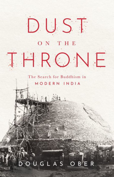 Dust on the Throne: The Search for Buddhism in Modern India