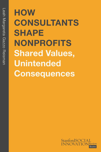 How Consultants Shape Nonprofits: Shared Values, Unintended Consequences