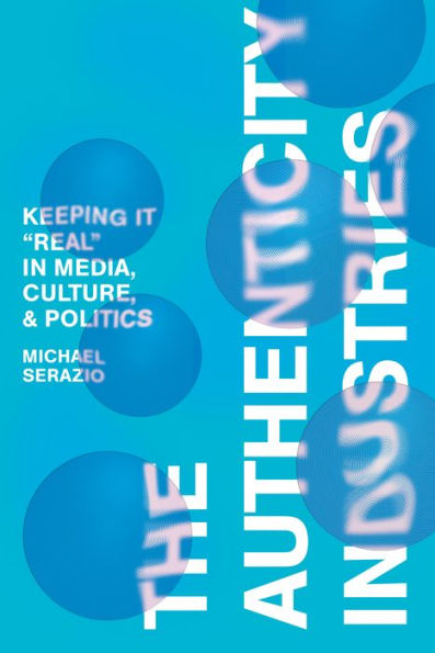 The Authenticity Industries: Keeping it "Real" Media, Culture, and Politics