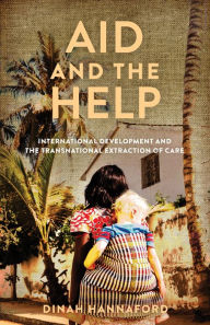 Ebooks downloadable Aid and the Help: International Development and the Transnational Extraction of Care PDB DJVU 9781503635500