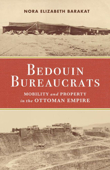 Bedouin Bureaucrats: Mobility and Property the Ottoman Empire