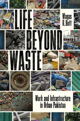 Life Beyond Waste: Work and Infrastructure Urban Pakistan