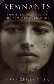 Text book downloads Remnants: Embodied Archives of the Armenian Genocide by Elyse Semerdjian, Elyse Semerdjian (English Edition) PDF