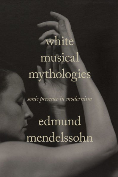 White Musical Mythologies: Sonic Presence Modernism